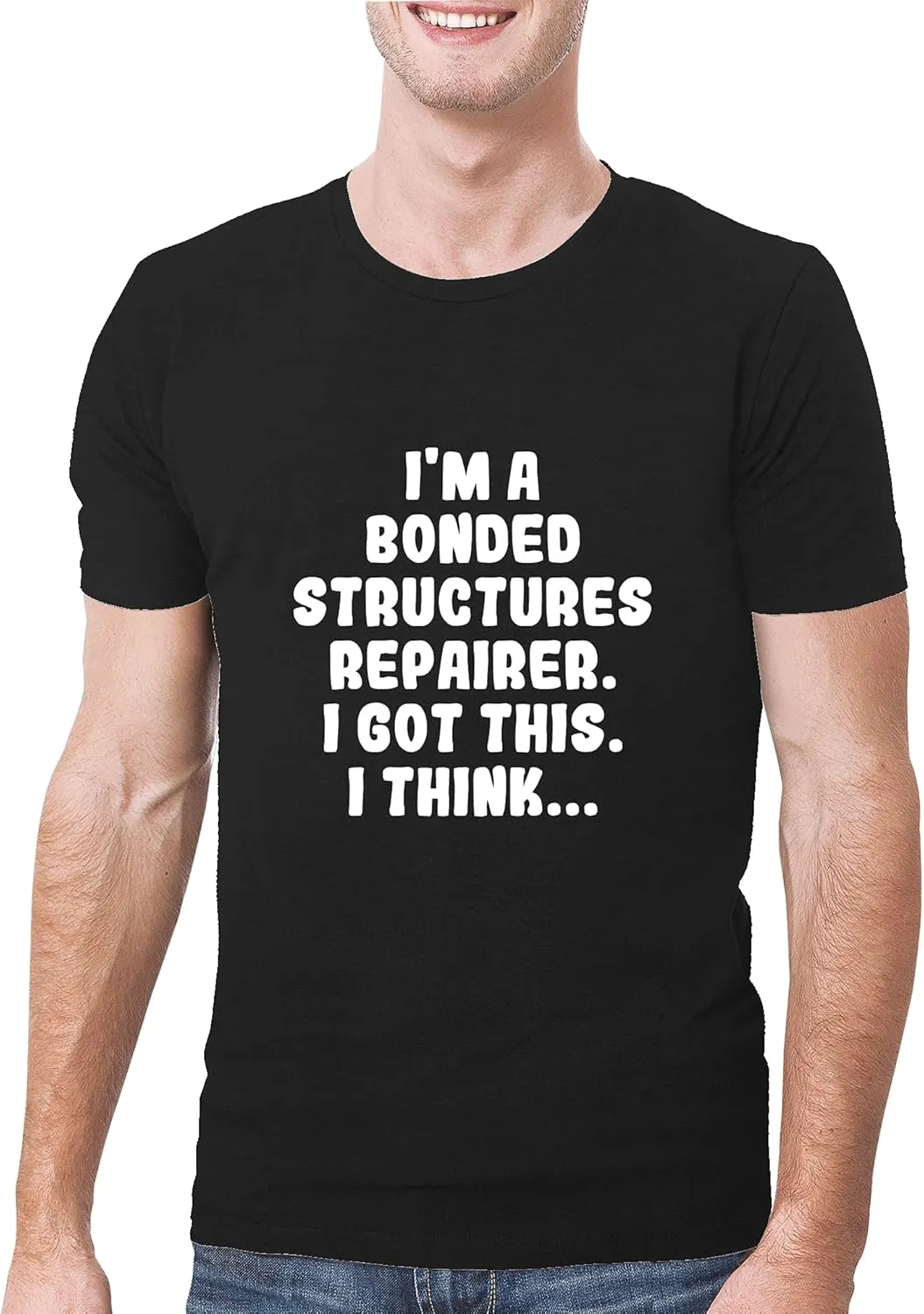 I'm A Bonded Structures Repairer. I Got This. I Think... - A Soft & Comfortable Men's T-Shirt, Black, X-Large