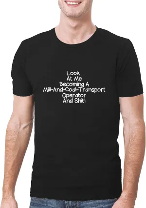 Look At Me Becoming A Mill-And-Coal-Transport Operator And Shit! - A Soft & Comfortable Men's T-Shirt, Black, Medium