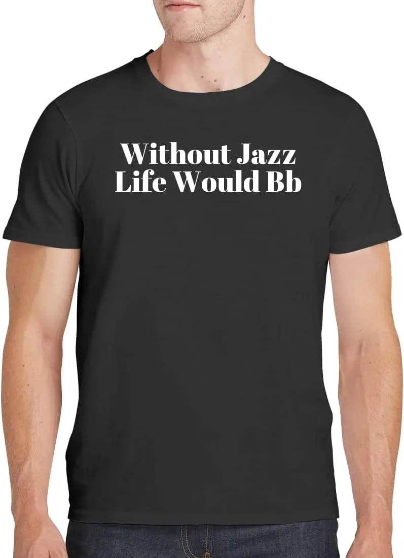 Without Jazz Life Would Bb - Men's Soft Comfortable Short Sleeve T-Shirt CP05 Black